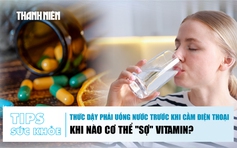 Bản tin sức khỏe 8.6: Thức dậy phải uống nước trước khi cầm điện thoại | Khi cơ thể 'sợ' vitamin