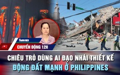 Chuyển động 12h: Chiêu trò dùng AI đạo nhái thiết kế | Động đất mạnh rung chuyển Philippines