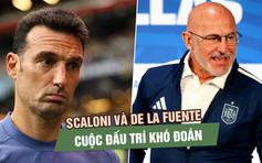 Scaloni và de la Fuente - cuộc đấu trí khó đoán đến ngôi vương World Cup