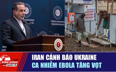 Tiêu điểm quốc tế 28.7: Iran cảnh báo Ukraine | Ca nhiễm Ebola tăng vọt