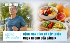 Bản tin sức khỏe ngày 13.8: Tập luyện an toàn khi có bệnh nền | Bữa sáng ăn thịt hay trái cây?