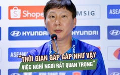 HLV Kim Sang-sik: Tập trung vào chính mình trước trận quyết đấu Thái Lan