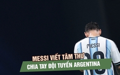 Lionel Messi chia tay đội tuyển Argentina: ‘Điều này khiến tôi rất đau lòng’ 