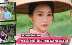 Huỳnh Hồng Loan nói về chuyện kết hôn sau tuổi 30
