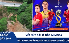 Xem nhanh 20h ngày 26.9: Vết nứt dài ở đèo Mimosa | Việt Nam có bản quyền FIFA ASEAN Cup phút chót