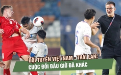 Đội tuyển Việt Nam - Thái Lan: Cuộc đối đầu giờ đã khác