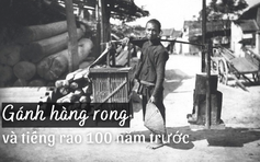 Trở về ký ức với gánh hàng rong và tiếng rao 100 năm trước