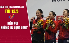 Bản tin SEA Games tối 13.5: Dồn dập tin vui từ những niềm hy vọng vàng