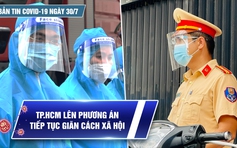 Bản tin tình hình Covid-19 hôm nay 30.7: Siết chặt giãn cách xã hội, tăng tốc tiêm vắc xin