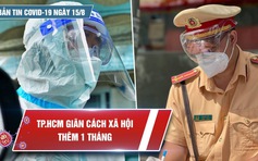 Bản tin tình hình Covid-19 hôm nay 15.8: TP.HCM rối với khai báo di biến động dân cư