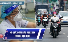 Bản tin tình hình Covid-19 hôm nay 18.8: Vì sao ca nhiễm cộng đồng ở TP.HCM tăng trở lại?