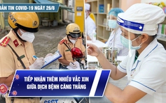 Bản tin tình hình Covid-19 hôm nay 26.8: TP.HCM thay đổi chính sách an sinh để giúp người khó khăn