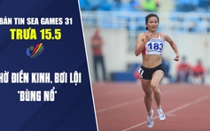 Bản tin SEA Games trưa 15.5: Chờ đợi điền kinh, bơi lội “bùng nổ”