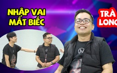 Nhập vai Mắt biếc xuất thần, Trần Nghĩa gọi Kawaii Tuấn Anh là Trà Long phiên bản “bé mập“