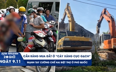 Xem nhanh 20h ngày 9.11: Cắn răng mua đắt ở "cây xăng cục gạch" | Cưỡng chế 2 biệt thự ở Phú Quốc