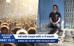 Xem nhanh 20h ngày 15.11: Thế giới chạm mốc 8 tỉ người | Đường dây vũ khí “vươn vòi bạch tuộc”