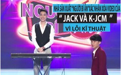 Nhà sản xuất “Người bí ẩn” xác nhận xoá video của Jack và K-ICM vì lỗi kĩ thuật