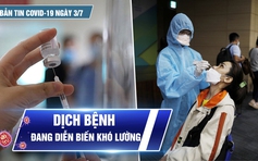 Bản tin tình hình Covid-19 hôm nay 3.7: TP.HCM hứng 'bão' với 714 ca bệnh trong ngày