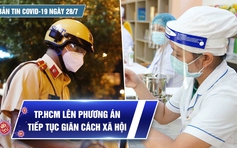 Bản tin tình hình Covid-19 hôm nay 28.7: TP.HCM chuyển dần chiến lược điều trị