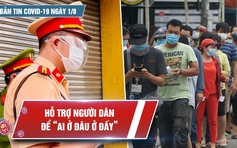 Bản tin Covid-19 ngày 1.8: Nỗ lực hỗ trợ người dân để “ai ở đâu ở đấy”