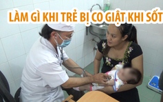 Những điều phải nhớ khi trẻ bị co giật khi sốt