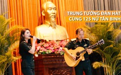 Trung tướng đàn hát mừng 125 nữ tân binh kết thúc thao trường