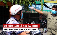 Đủ kiểu năn nỉ để xin ra khỏi khu phong tỏa Covid-19 ở Hiệp Bình Chánh