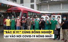 “Bác sĩ 91” cùng đồng nghiệp lại vào nơi Covid-19 nóng nhất ở TP.HCM