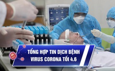 Virus corona tổng hợp tối 4.6: Hành trình khó tin của BN91; ảnh hưởng kinh tế từ Covid-19