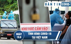 Tình hình Covid-19 tại Việt Nam ngày 19.8: Số ca nhiễm tiến sát mốc 1.000