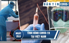 Tình hình Covid-19 tại Việt Nam ngày 20.8: Ngày dài ở Bệnh viện E Hà Nội