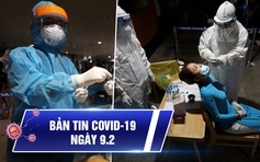 Bản tin Covid-19 hôm nay 9.2: Dịch bệnh ở TP.HCM vẫn rất phức tạp