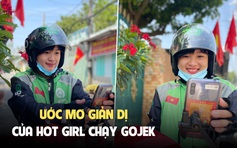 Hot girl chạy Gojek và ước mơ ‘nhận cuốc không kịp uống nước’