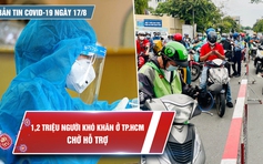 Bản tin Covid-19 ngày 17.8: TP.HCM gần 1 triệu lượt người ra đường mỗi ngày