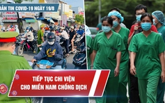 Bản tin Covid-19 ngày 19.8: Hỗ trợ cứu đói cho 8.6 triệu người