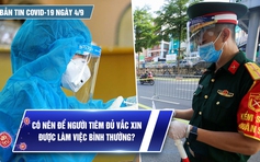 Bản tin tình hình Covid-19 hôm nay 4.9: TP.HCM tiêm Pfizer mũi 2 cho người đã tiêm Moderna mũi 1?