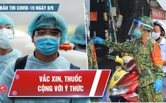 Bản tin Covid-19 ngày 8.9: 8 quận huyện tại TP.HCM tiêm xong vắc xin cho người trên 18 tuổi