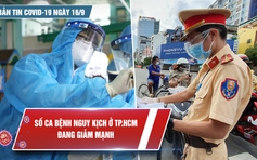 Bản tin Covid-19 ngày 16.9: Số ca bệnh nguy kịch ở TP.HCM đang giảm mạnh