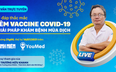 ‘Giải đáp thắc mắc tiêm vaccine Covid-19 và giải pháp khám chữa bệnh mùa dịch’