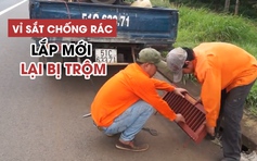 Mất trộm vỉ sắt chống rác trên QL20: Lắp mới, lại mất trộm