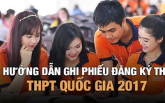 [LƯU Ý] Những điều cần nhớ khi ghi phiếu đăng ký thi THPT quốc gia 2017