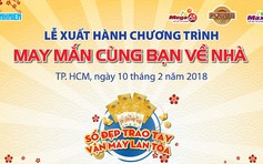 [TRỰC TUYẾN] Hành trình “May mắn cùng bạn về nhà“