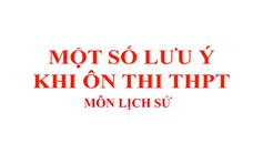 [ÔN THI THPT QUỐC GIA 2019] MÔN LỊCH SỬ: Một số lưu ý khi ôn thi