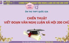 [ÔN THI THPT QUỐC GIA 2019] MÔN VĂN: Chuyên đề 11 - Chiến thuật viết văn nghị luận xã hội 200 chữ