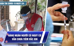 Bản tin Covid-19 ngày 2.4: Cả nước hơn 9,7 triệu ca | Hàng ngàn người nguy cơ còn chưa tiêm vắc xin