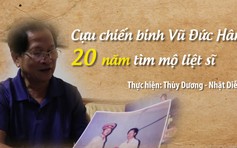 Cựu chiến binh Vũ Đức Hân và hành trình 20 năm tìm mộ liệt sĩ