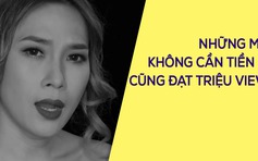 Những MV không cần tiền tỉ vẫn đạt triệu view