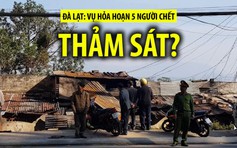 Nghi án thảm sát trong vụ cháy 5 người chết ở Đà Lạt