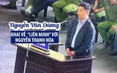 Ông trùm Nguyễn Văn Dương khai về “liên minh” với Nguyễn Thanh Hóa