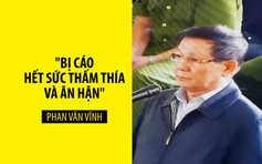 Cựu tướng công an Phan Văn Vĩnh: “Bị cáo hết sức thấm thía và ân hận”
